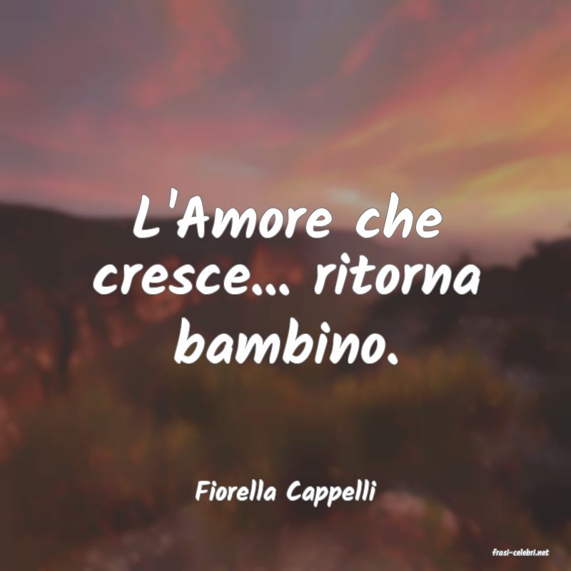 frasi di  Fiorella Cappelli
