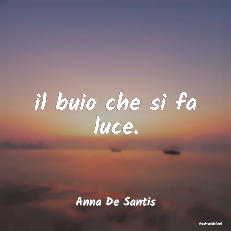 frasi di  Anna De Santis
