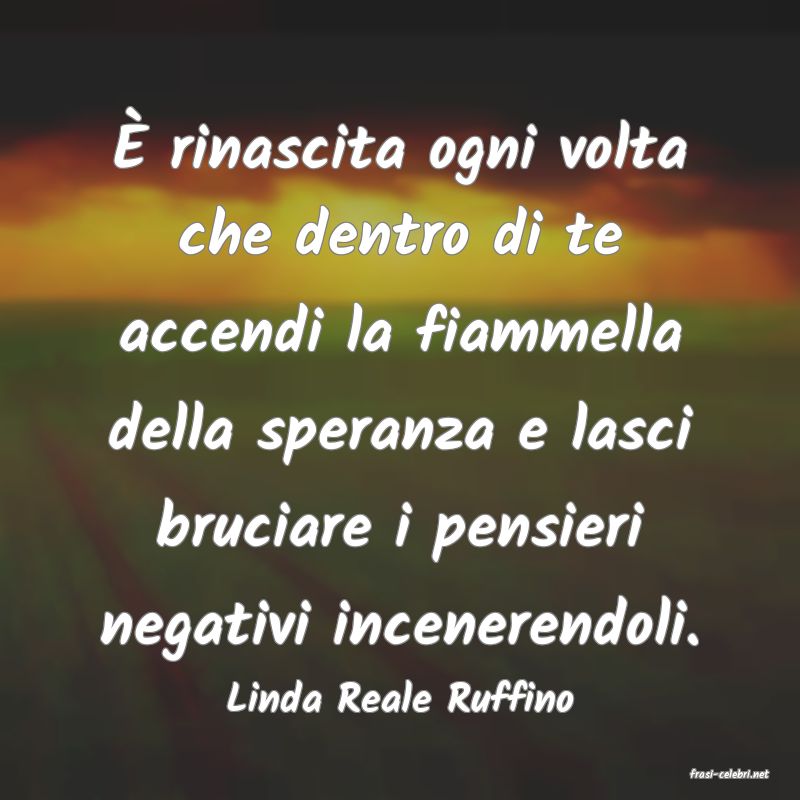 frasi di  Linda Reale Ruffino
