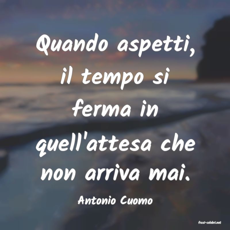 frasi di  Antonio Cuomo
