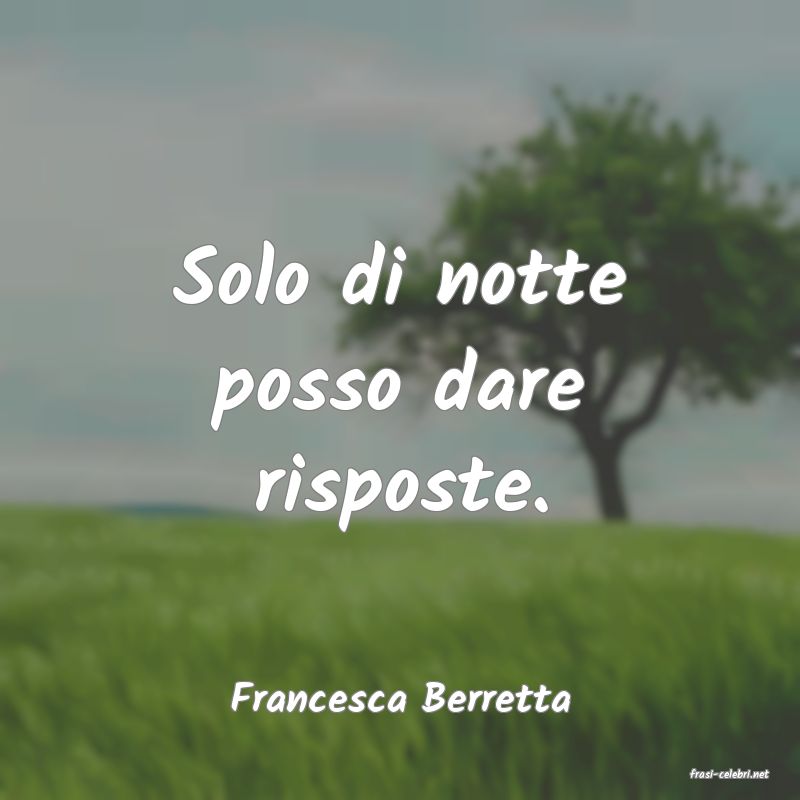 frasi di  Francesca Berretta
