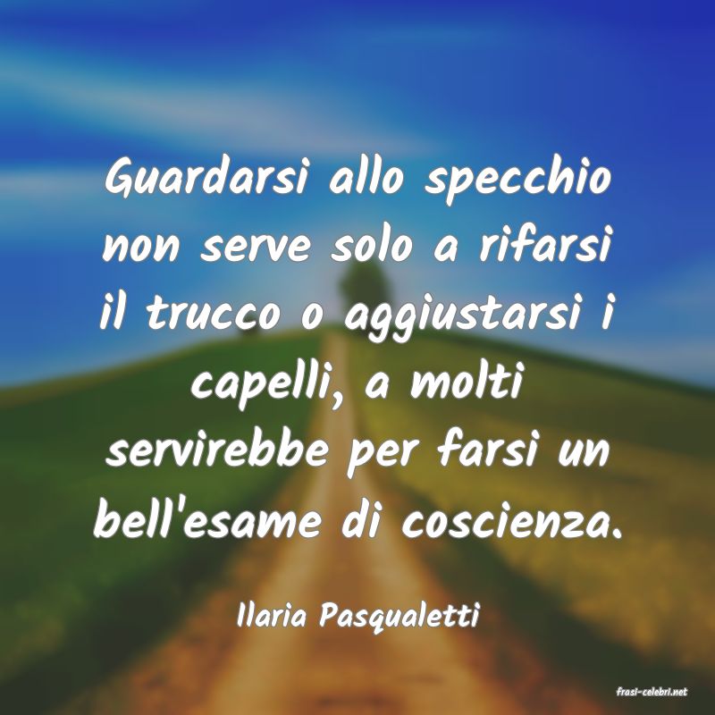 frasi di  Ilaria Pasqualetti

