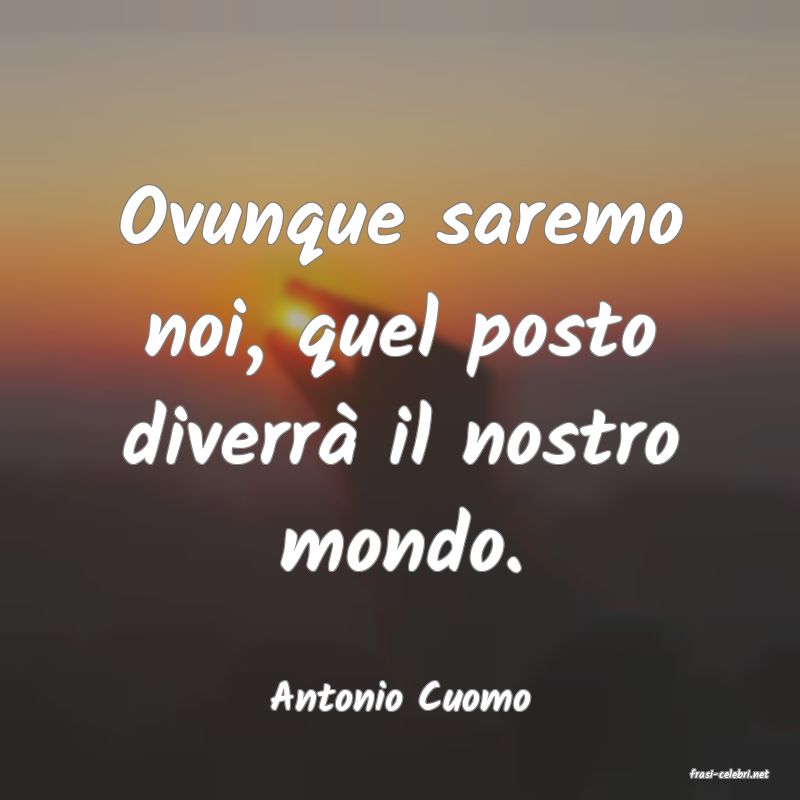 frasi di  Antonio Cuomo
