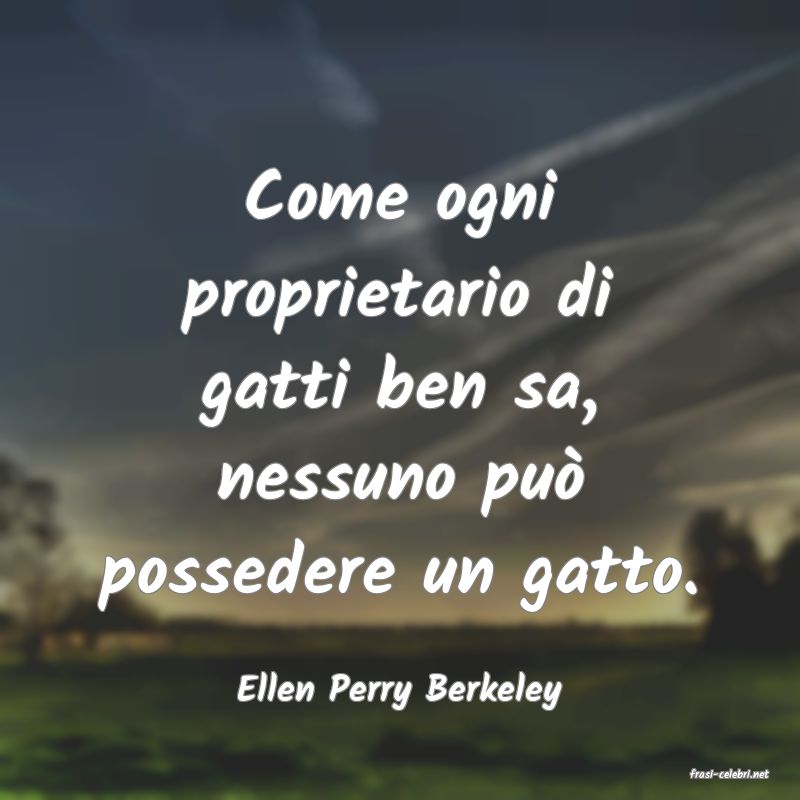 frasi di  Ellen Perry Berkeley
