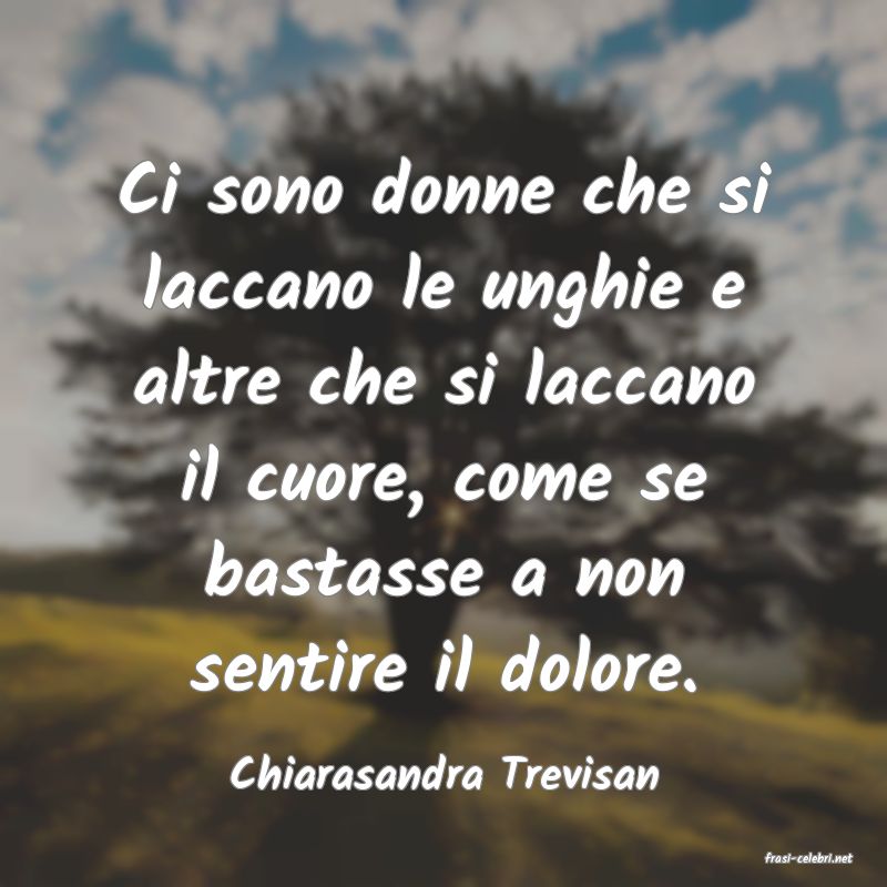 frasi di  Chiarasandra Trevisan
