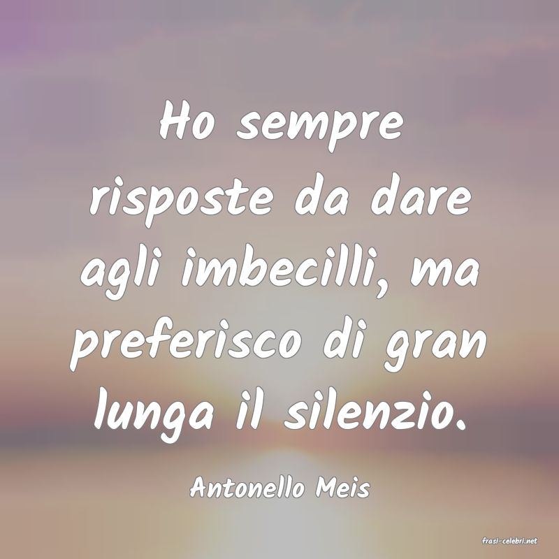 frasi di  Antonello Meis
