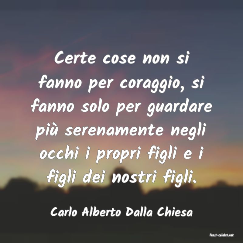 frasi di  Carlo Alberto Dalla Chiesa
