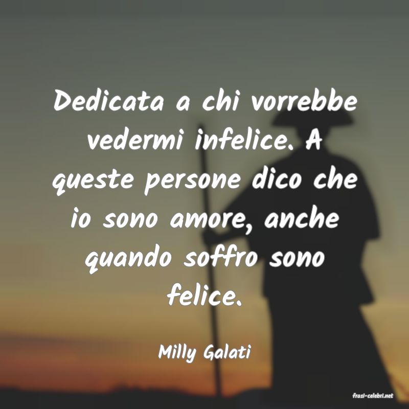 frasi di  Milly Galati
