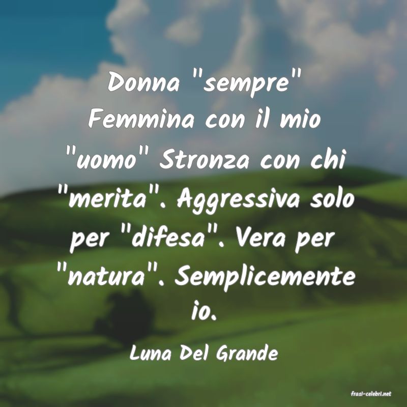 frasi di  Luna Del Grande
