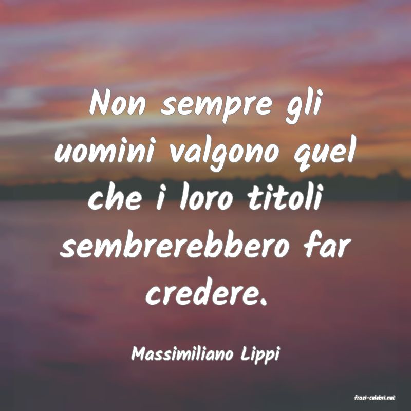 frasi di  Massimiliano Lippi
