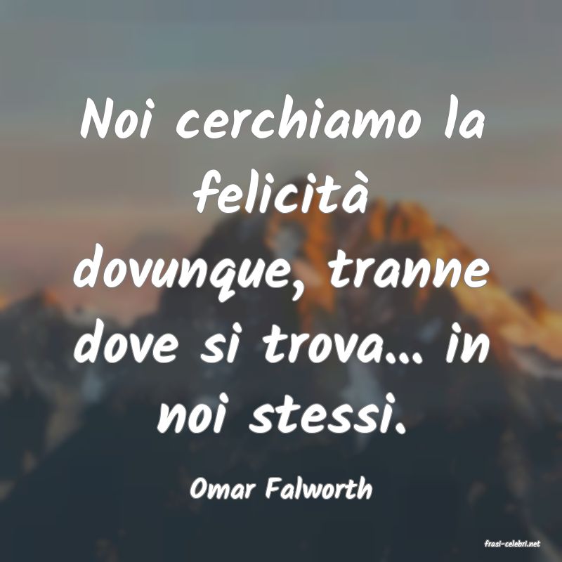 frasi di  Omar Falworth
