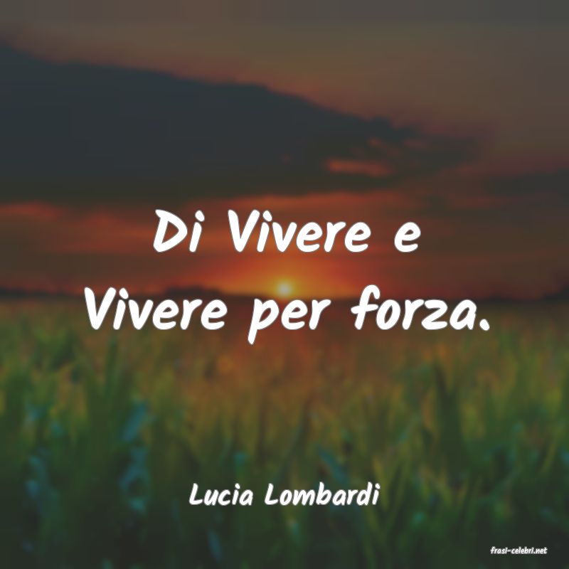 frasi di  Lucia Lombardi
