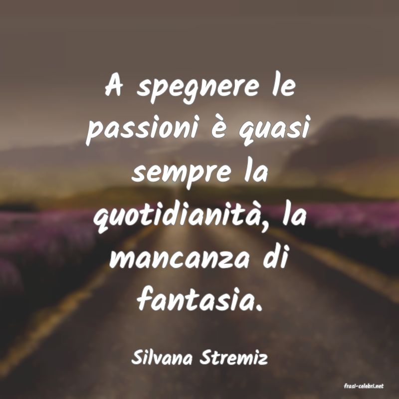 frasi di Silvana Stremiz