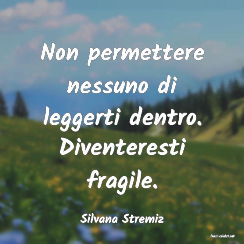 frasi di Silvana Stremiz