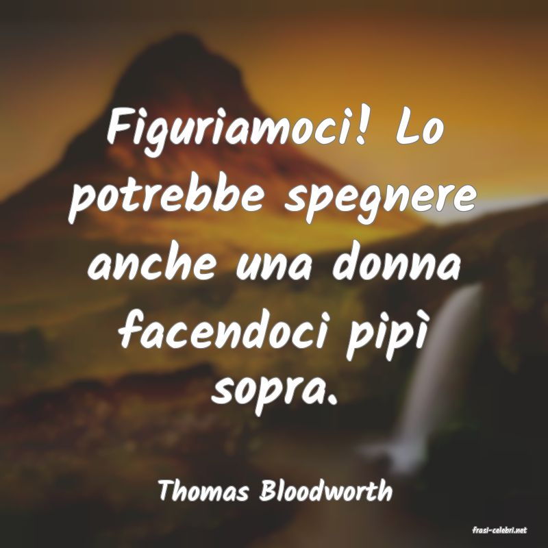 frasi di Thomas Bloodworth
