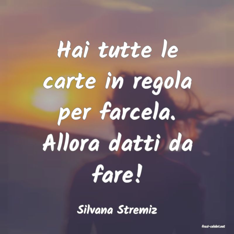 frasi di Silvana Stremiz