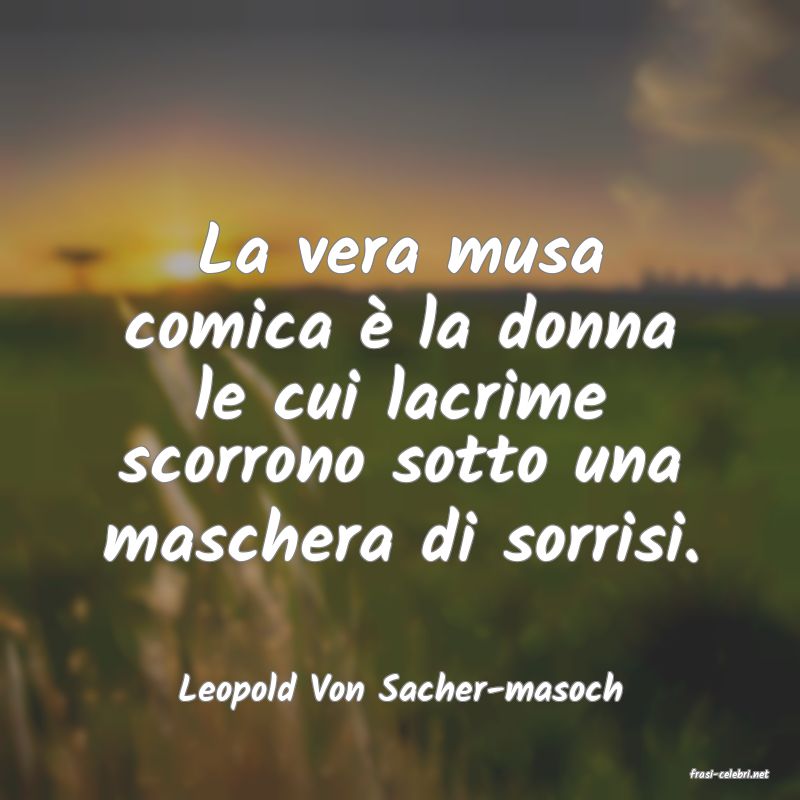 frasi di  Leopold Von Sacher-masoch
