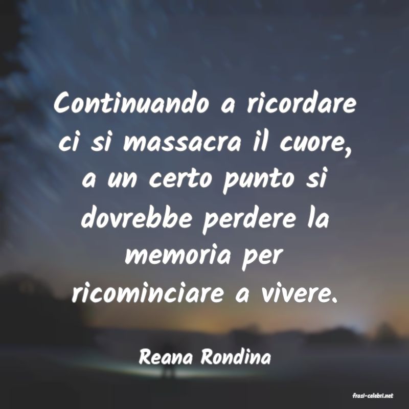 frasi di  Reana Rondina
