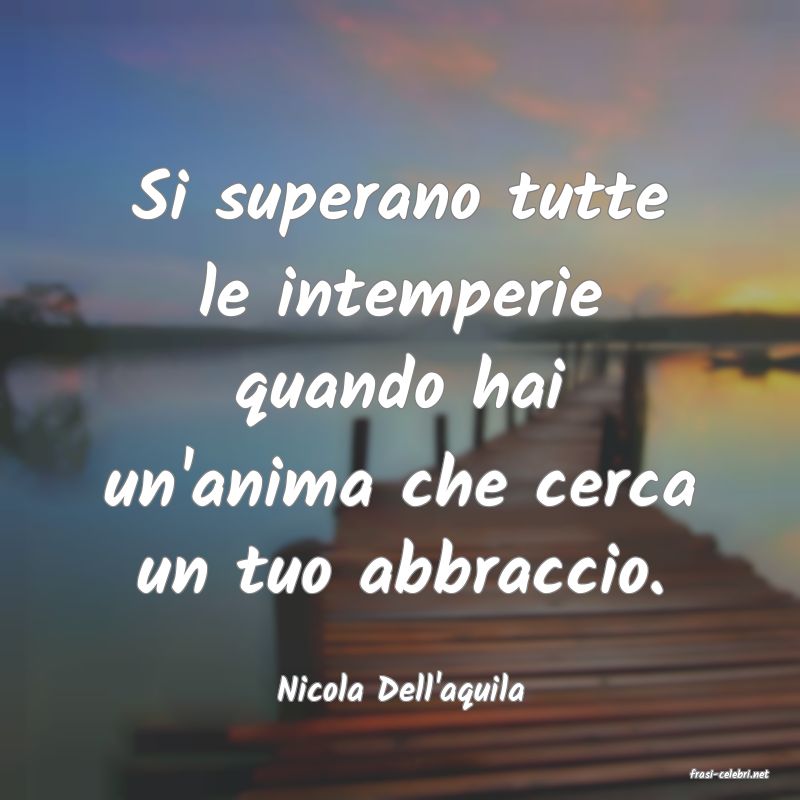 frasi di  Nicola Dell'aquila

