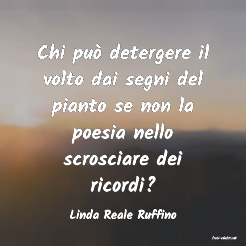 frasi di  Linda Reale Ruffino
