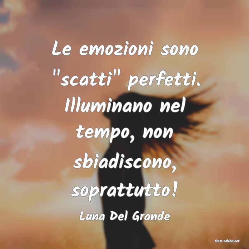 frasi di  Luna Del Grande
