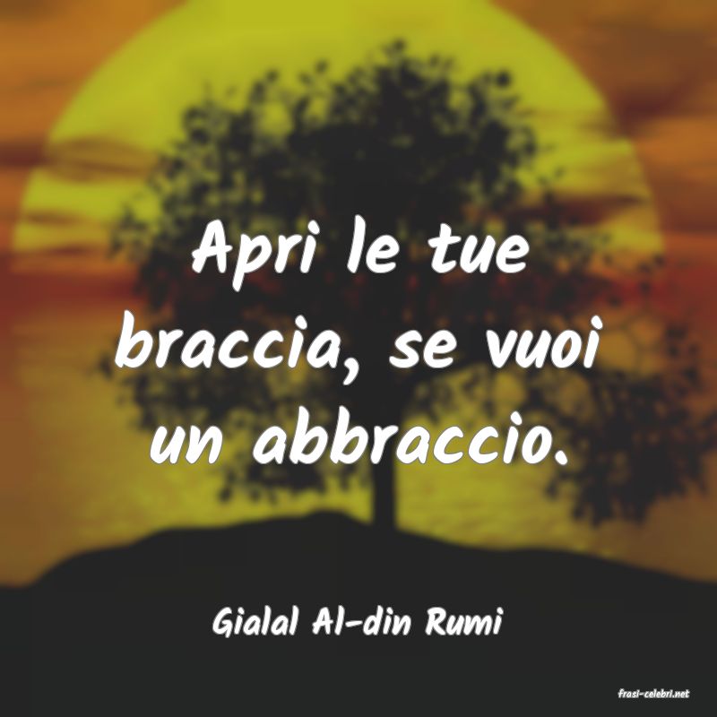 frasi di  Gialal Al-din Rumi

