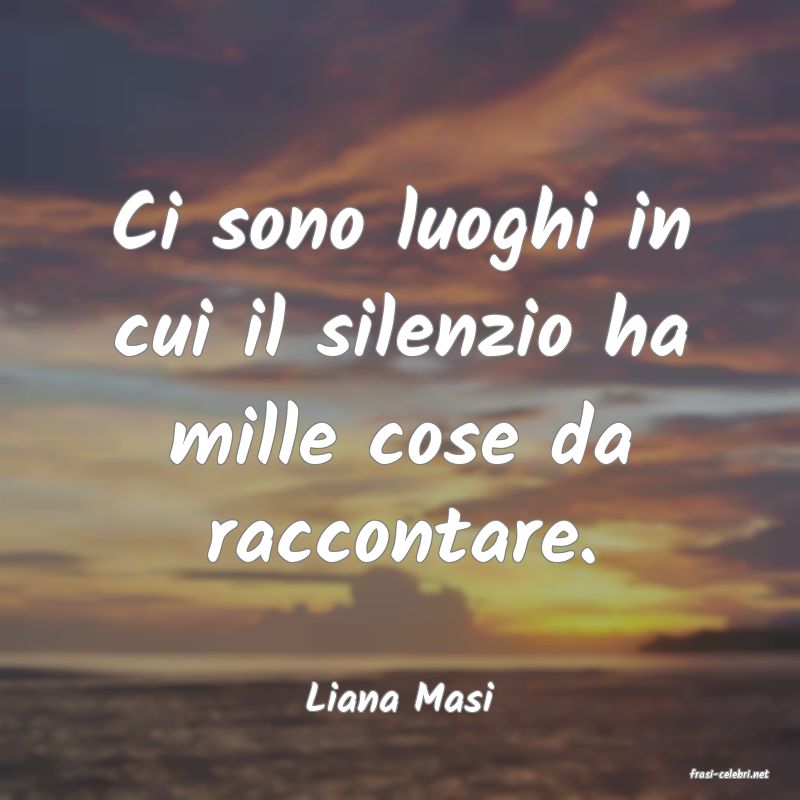 frasi di  Liana Masi
