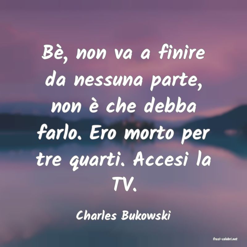 frasi di  Charles Bukowski

