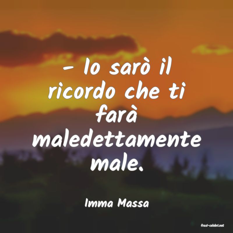 frasi di  Imma Massa
