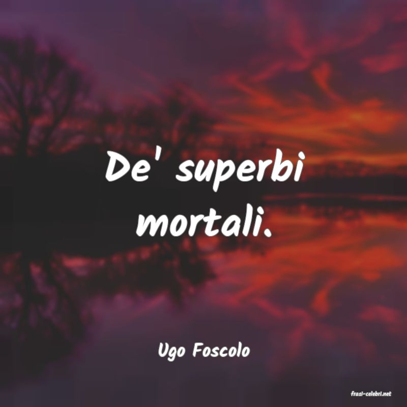 frasi di  Ugo Foscolo
