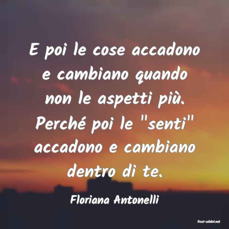 frasi di  Floriana Antonelli
