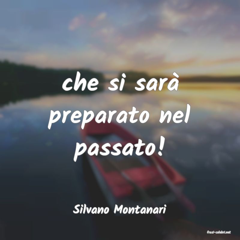 frasi di  Silvano Montanari
