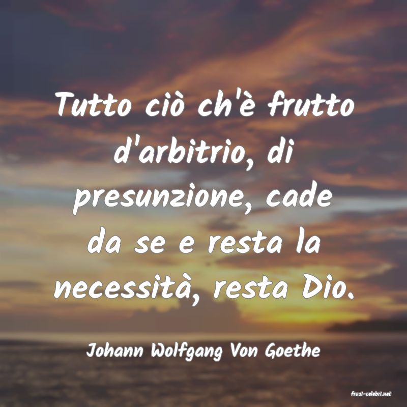frasi di  Johann Wolfgang Von Goethe
