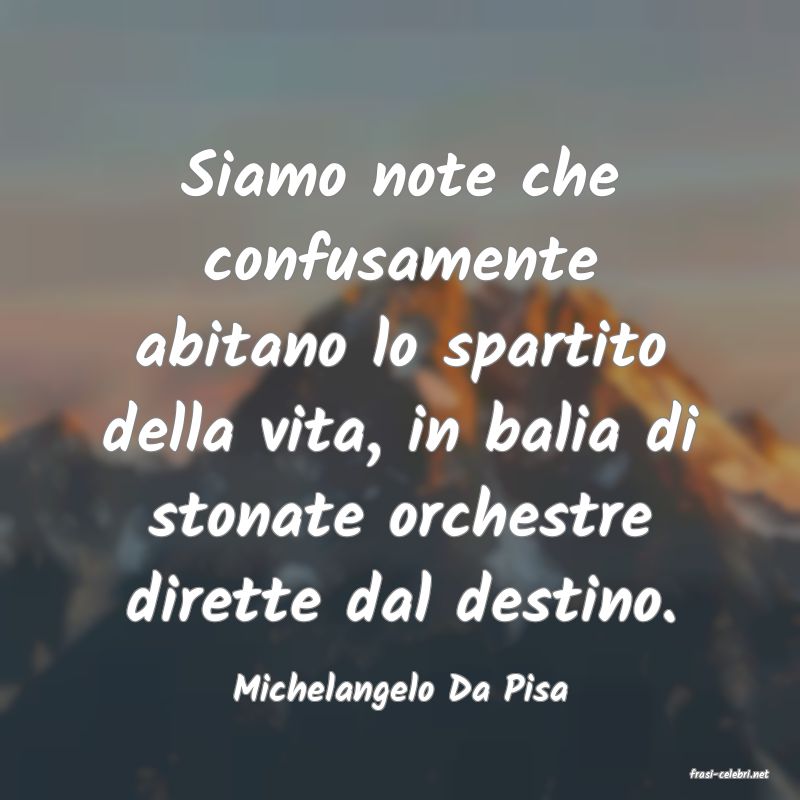 frasi di  Michelangelo Da Pisa
