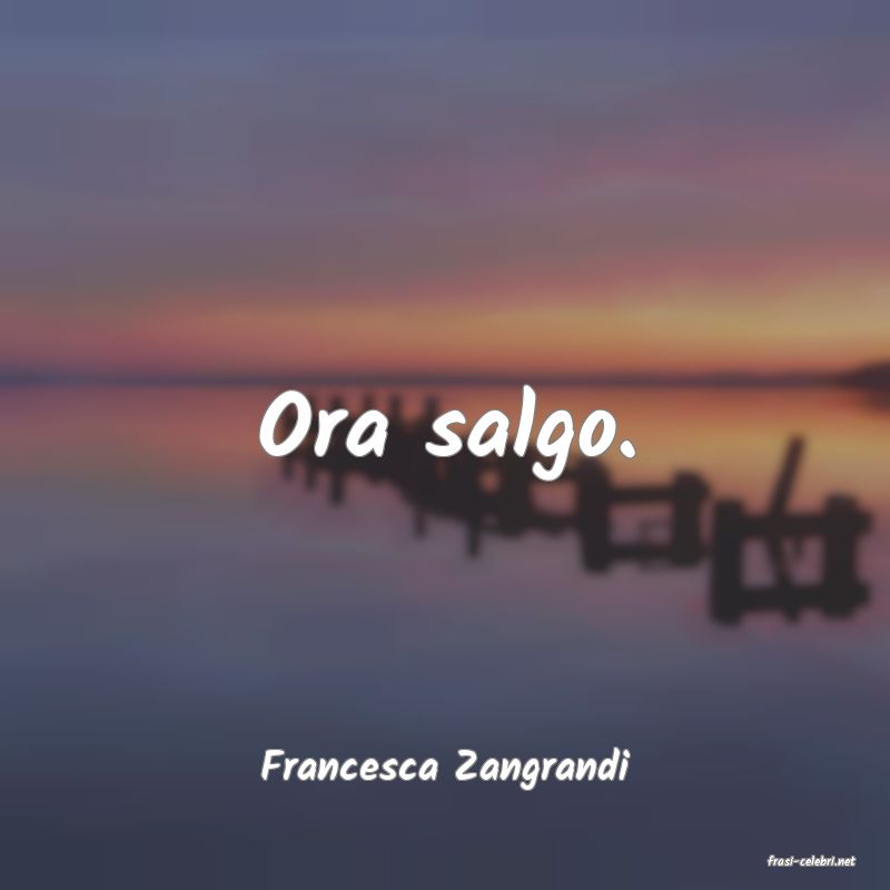 frasi di  Francesca Zangrandi

