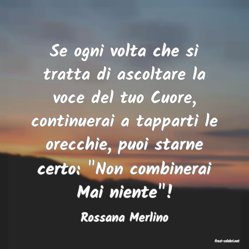 frasi di  Rossana Merlino
