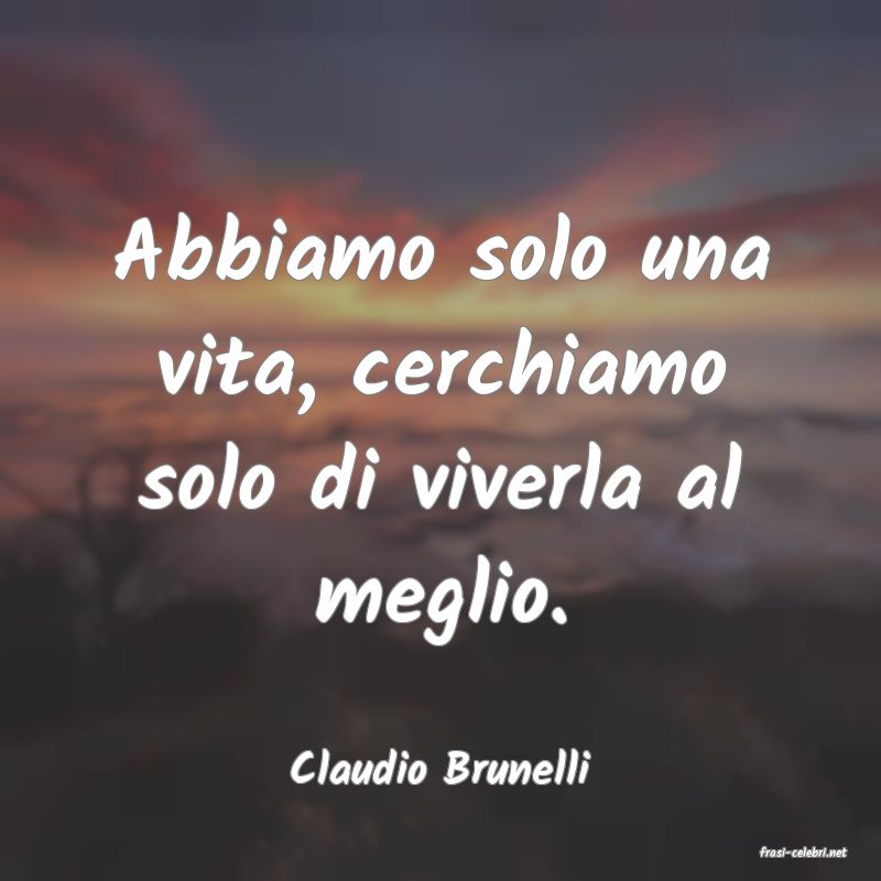 frasi di  Claudio Brunelli
