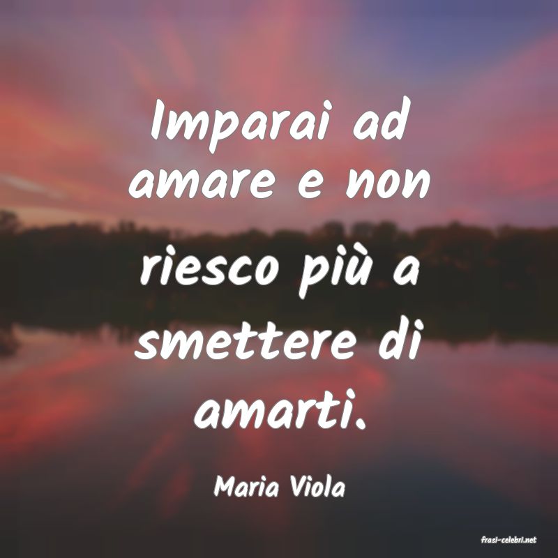 frasi di  Maria Viola
