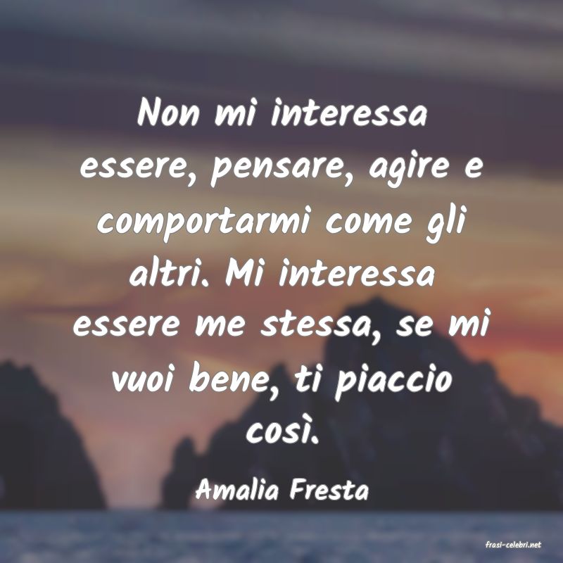 frasi di  Amalia Fresta
