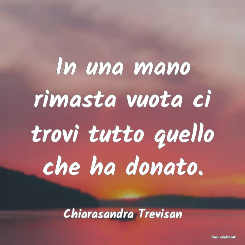 frasi di  Chiarasandra Trevisan
