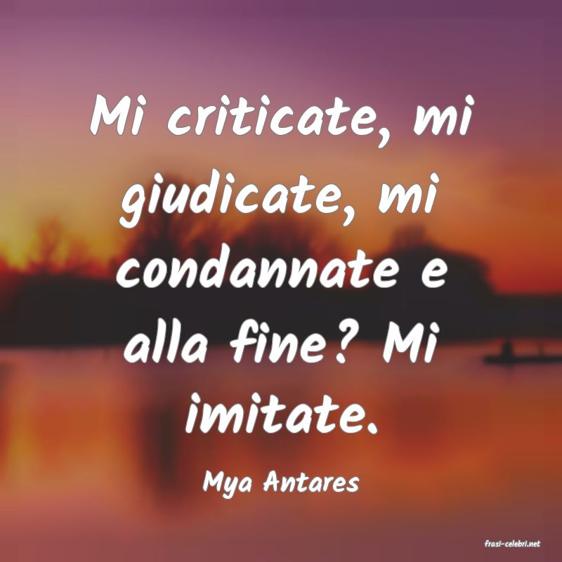 frasi di  Mya Antares
