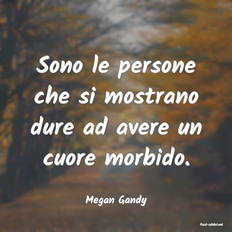 frasi di  Megan Gandy
