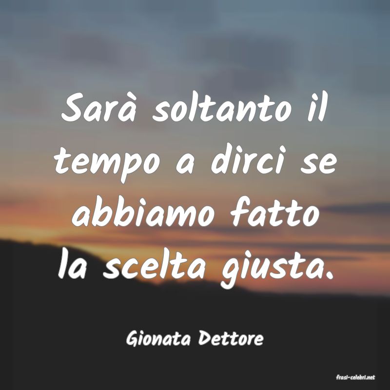 frasi di  Gionata Dettore
