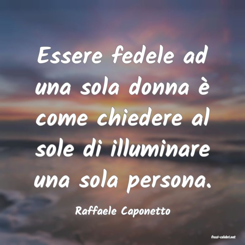 frasi di  Raffaele Caponetto
