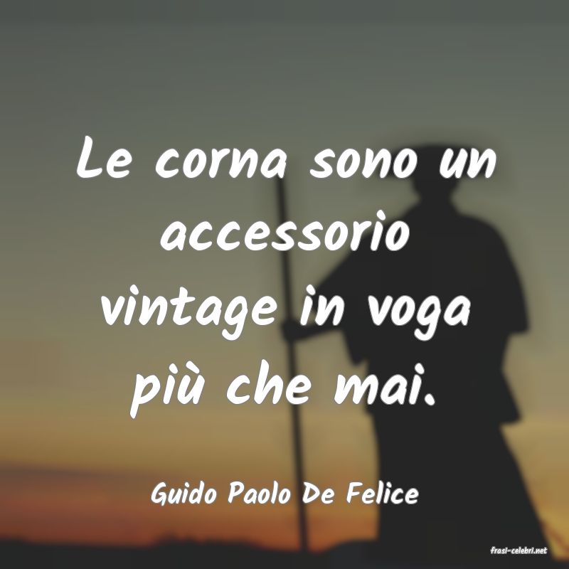 frasi di  Guido Paolo De Felice
