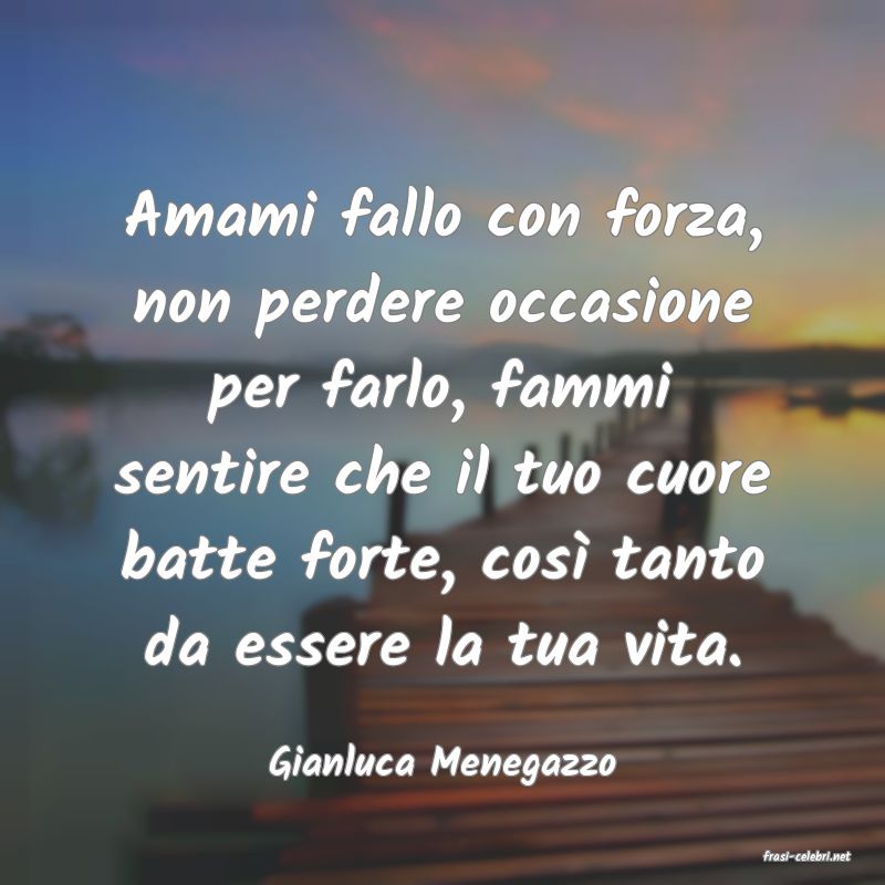 frasi di  Gianluca Menegazzo
