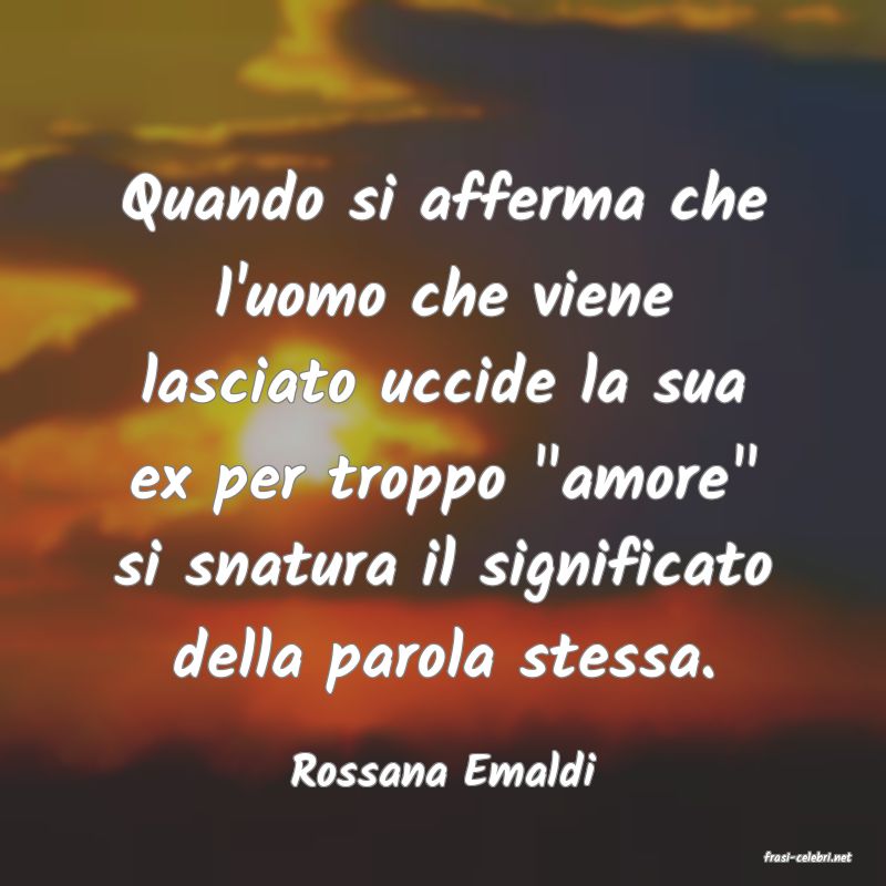 frasi di  Rossana Emaldi
