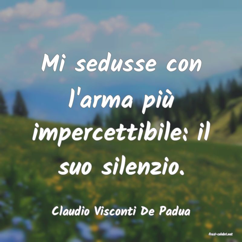 frasi di  Claudio Visconti De Padua
