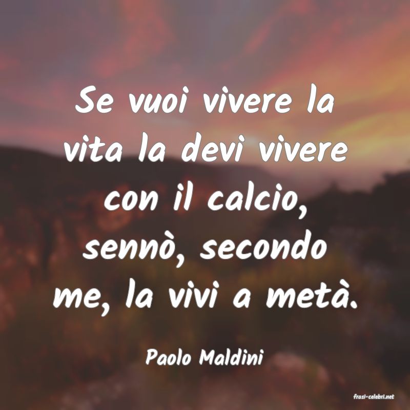 frasi di  Paolo Maldini

