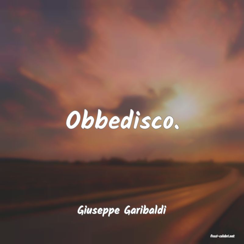 frasi di  Giuseppe Garibaldi
